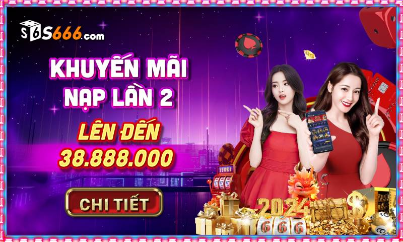 Khuyến mãi nạp lần 2 – Nhận thêm ưu đãi cực khủng